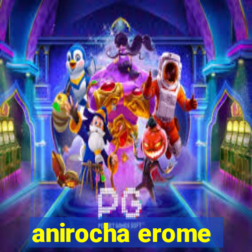 anirocha erome